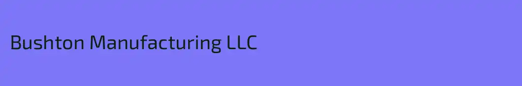 Bushton Manufacturing LLC